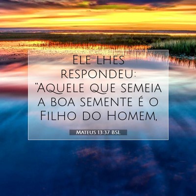 Picture 07 - Mateus 13:37 BSL - Ele lhes respondeu: “Aquele que semeia a boa - Bible Verse Picture