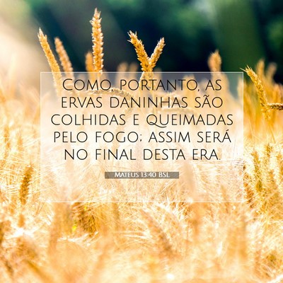 Picture 07 - Mateus 13:40 BSL - Como, portanto, as ervas daninhas são colhidas e - Bible Verse Picture