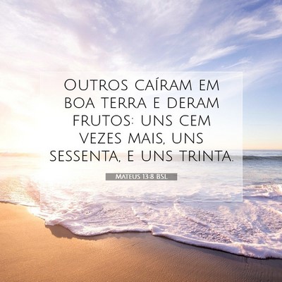 Picture 07 - Mateus 13:8 BSL - Outros caíram em boa terra e deram frutos: uns - Bible Verse Picture