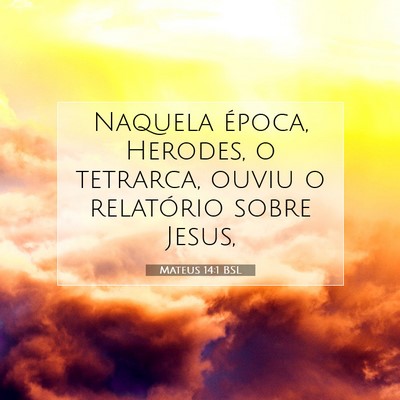 Picture 07 - Mateus 14:1 BSL - Naquela época, Herodes, o tetrarca, ouviu o - Bible Verse Picture