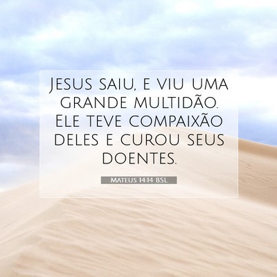 Picture 07 - Mateus 14:14 BSL - Jesus saiu, e viu uma grande multidão. Ele teve - Bible Verse Picture
