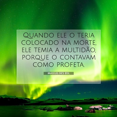 Picture 07 - Mateus 14:5 BSL - Quando ele o teria colocado na morte, ele temia a - Bible Verse Picture