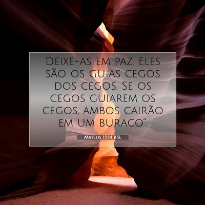 Picture 07 - Mateus 15:14 BSL - Deixe-as em paz. Eles são os guias cegos dos - Bible Verse Picture