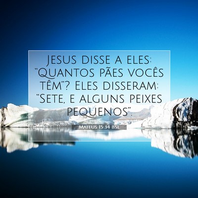 Picture 07 - Mateus 15:34 BSL - Jesus disse a eles: “Quantos pães vocês - Bible Verse Picture