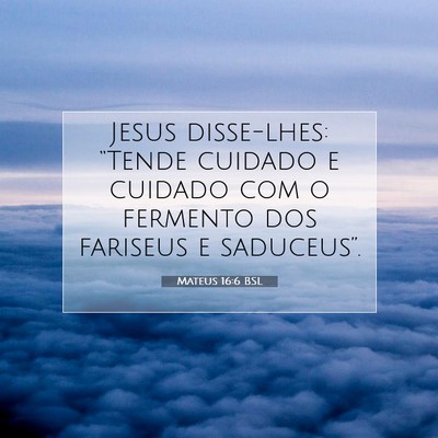 Picture 07 - Mateus 16:6 BSL - Jesus disse-lhes: “Tende cuidado e cuidado com - Bible Verse Picture