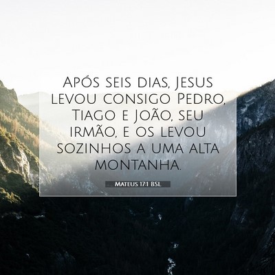 Picture 07 - Mateus 17:1 BSL - Após seis dias, Jesus levou consigo Pedro, Tiago - Bible Verse Picture