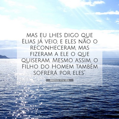 Picture 07 - Mateus 17:12 BSL - mas eu lhes digo que Elias já veio, e eles não - Bible Verse Picture