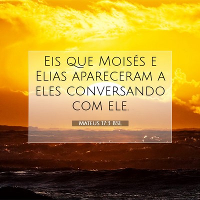 Picture 07 - Mateus 17:3 BSL - Eis que Moisés e Elias apareceram a eles - Bible Verse Picture