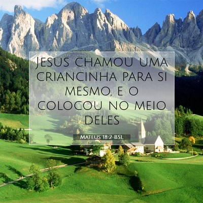 Picture 07 - Mateus 18:2 BSL - Jesus chamou uma criancinha para si mesmo, e o - Bible Verse Picture