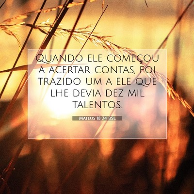 Picture 07 - Mateus 18:24 BSL - Quando ele começou a acertar contas, foi trazido - Bible Verse Picture