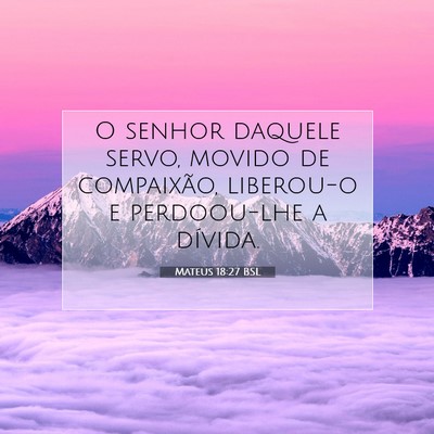 Picture 07 - Mateus 18:27 BSL - O senhor daquele servo, movido de compaixão, - Bible Verse Picture