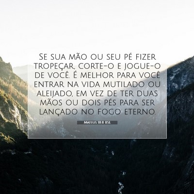 Picture 07 - Mateus 18:8 BSL - Se sua mão ou seu pé fizer tropeçar, corte-o e - Bible Verse Picture