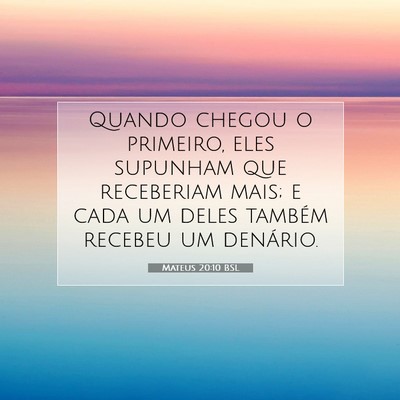 Picture 07 - Mateus 20:10 BSL - Quando chegou o primeiro, eles supunham que - Bible Verse Picture