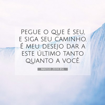 Picture 07 - Mateus 20:14 BSL - Pegue o que é seu, e siga seu caminho. É meu - Bible Verse Picture