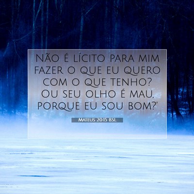 Picture 07 - Mateus 20:15 BSL - Não é lícito para mim fazer o que eu quero com - Bible Verse Picture