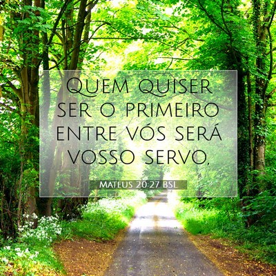 Picture 07 - Mateus 20:27 BSL - Quem quiser ser o primeiro entre vós será vosso - Bible Verse Picture