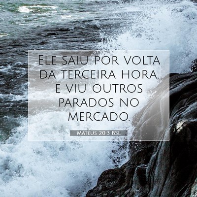 Picture 07 - Mateus 20:3 BSL - Ele saiu por volta da terceira hora, e viu outros - Bible Verse Picture