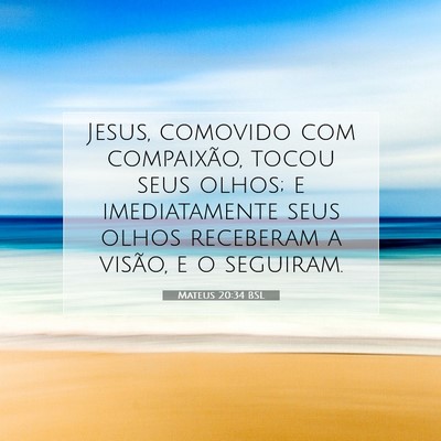 Picture 07 - Mateus 20:34 BSL - Jesus, comovido com compaixão, tocou seus olhos; - Bible Verse Picture