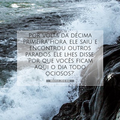 Picture 07 - Mateus 20:6 BSL - Por volta da décima primeira hora, ele saiu e - Bible Verse Picture