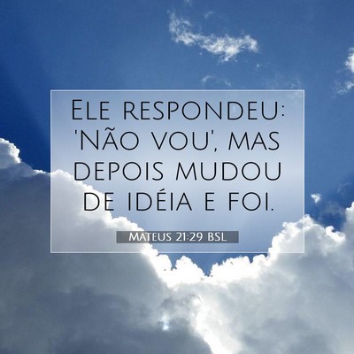 Picture 07 - Mateus 21:29 BSL - Ele respondeu: 'Não vou', mas depois mudou de - Bible Verse Picture