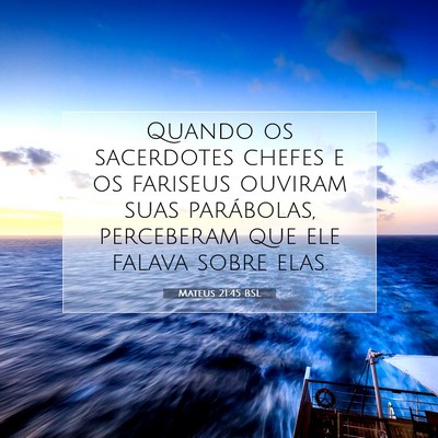 Picture 07 - Mateus 21:45 BSL - Quando os sacerdotes chefes e os fariseus ouviram - Bible Verse Picture
