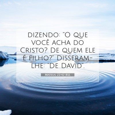 Picture 07 - Mateus 22:42 BSL - dizendo: “O que você acha do Cristo? De quem - Bible Verse Picture