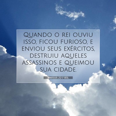 Picture 07 - Mateus 22:7 BSL - Quando o rei ouviu isso, ficou furioso, e enviou - Bible Verse Picture