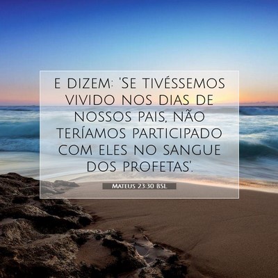 Picture 07 - Mateus 23:30 BSL - e dizem: 'Se tivéssemos vivido nos dias de - Bible Verse Picture