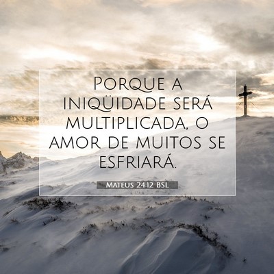 Picture 07 - Mateus 24:12 BSL - Porque a iniqüidade será multiplicada, o amor - Bible Verse Picture
