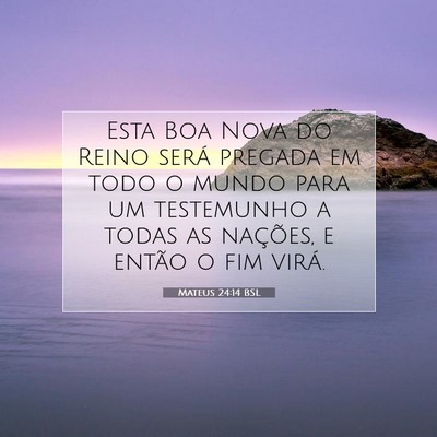Picture 07 - Mateus 24:14 BSL - Esta Boa Nova do Reino será pregada em todo o - Bible Verse Picture