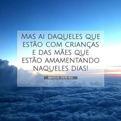 Picture 07 - Mateus 24:19 BSL - Mas ai daqueles que estão com crianças e das - Bible Verse Picture