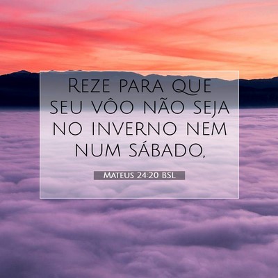 Picture 07 - Mateus 24:20 BSL - Reze para que seu vôo não seja no inverno nem - Bible Verse Picture