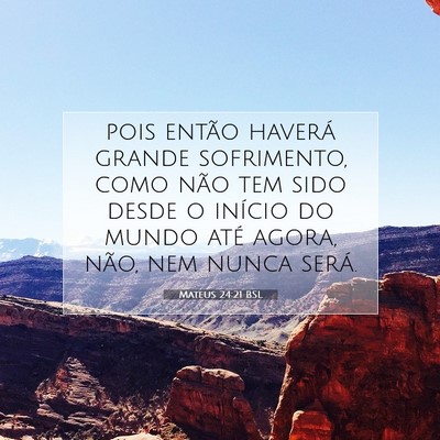 Picture 07 - Mateus 24:21 BSL - pois então haverá grande sofrimento, como não - Bible Verse Picture