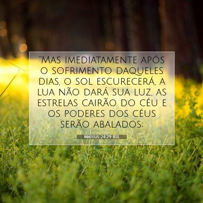 Picture 07 - Mateus 24:29 BSL - “Mas imediatamente após o sofrimento daqueles - Bible Verse Picture