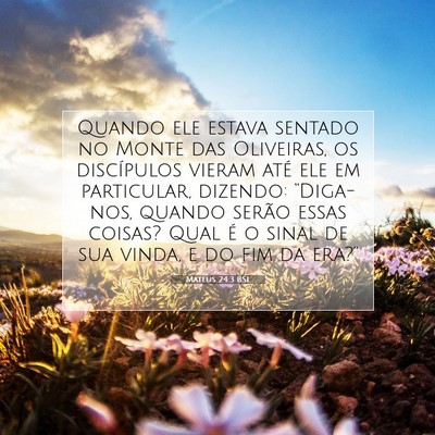 Picture 07 - Mateus 24:3 BSL - Quando ele estava sentado no Monte das Oliveiras, - Bible Verse Picture