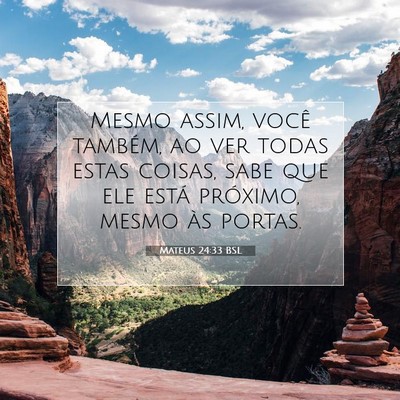 Picture 07 - Mateus 24:33 BSL - Mesmo assim, você também, ao ver todas estas - Bible Verse Picture