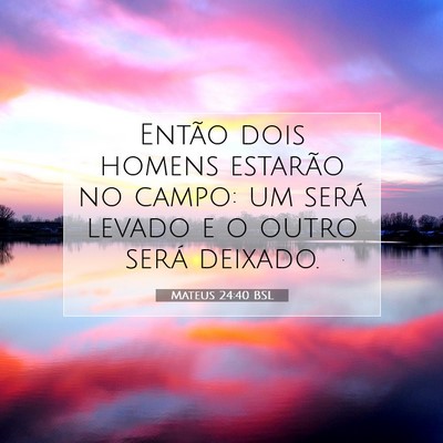 Picture 07 - Mateus 24:40 BSL - Então dois homens estarão no campo: um será - Bible Verse Picture