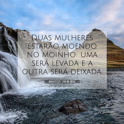 Picture 07 - Mateus 24:41 BSL - Duas mulheres estarão moendo no moinho: uma - Bible Verse Picture