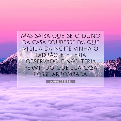 Picture 07 - Mateus 24:43 BSL - Mas saiba que, se o dono da casa soubesse em que - Bible Verse Picture
