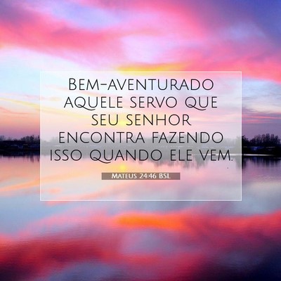 Picture 07 - Mateus 24:46 BSL - Bem-aventurado aquele servo que seu senhor - Bible Verse Picture