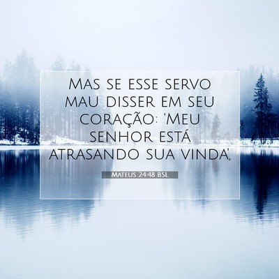 Picture 07 - Mateus 24:48 BSL - Mas se esse servo mau disser em seu coração: - Bible Verse Picture
