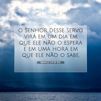 Picture 07 - Mateus 24:50 BSL - o senhor desse servo virá em um dia em que ele - Bible Verse Picture