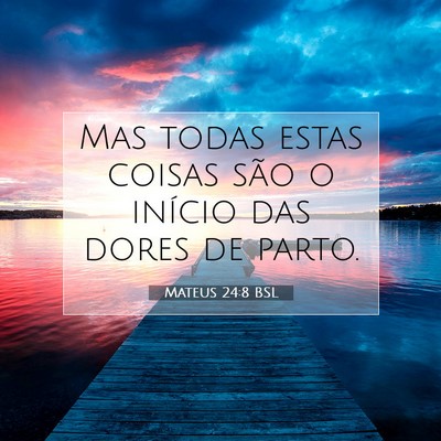 Picture 07 - Mateus 24:8 BSL - Mas todas estas coisas são o início das dores - Bible Verse Picture