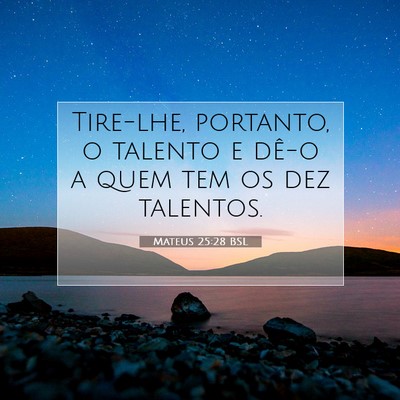 Picture 07 - Mateus 25:28 BSL - Tire-lhe, portanto, o talento e dê-o a quem tem - Bible Verse Picture