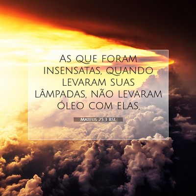 Picture 07 - Mateus 25:3 BSL - As que foram insensatas, quando levaram suas - Bible Verse Picture