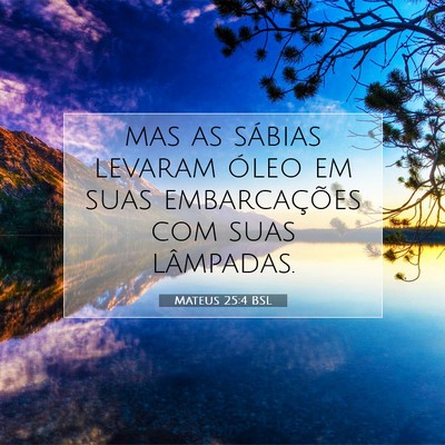 Picture 07 - Mateus 25:4 BSL - mas as sábias levaram óleo em suas - Bible Verse Picture
