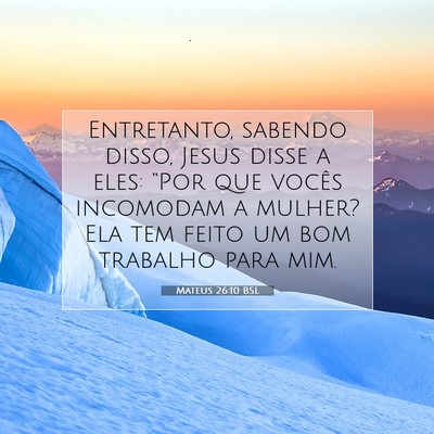 Picture 07 - Mateus 26:10 BSL - Entretanto, sabendo disso, Jesus disse a eles: - Bible Verse Picture