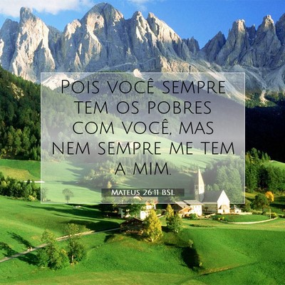 Picture 07 - Mateus 26:11 BSL - Pois você sempre tem os pobres com você, mas - Bible Verse Picture