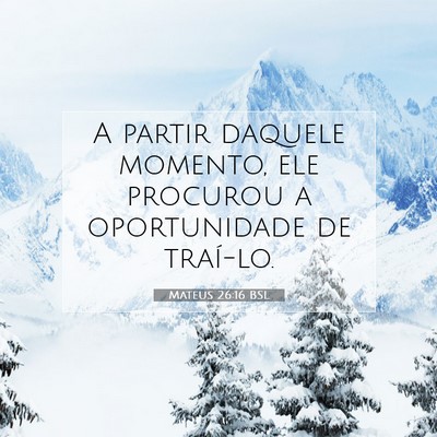 Picture 07 - Mateus 26:16 BSL - A partir daquele momento, ele procurou a - Bible Verse Picture