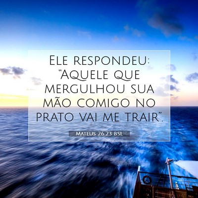 Picture 07 - Mateus 26:23 BSL - Ele respondeu: “Aquele que mergulhou sua mão - Bible Verse Picture